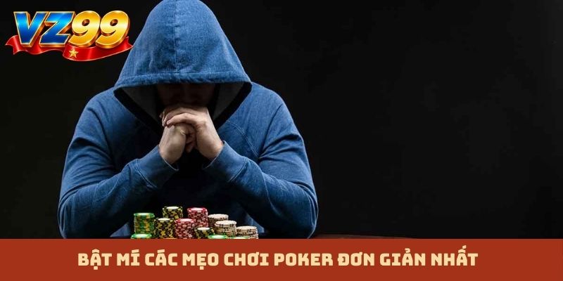 Bật mí các mẹo chơi Poker đơn giản nhất