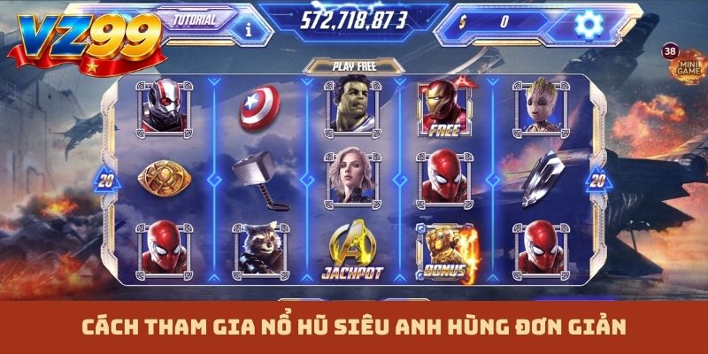 Cách tham gia nổ hũ siêu anh hùng đơn giản