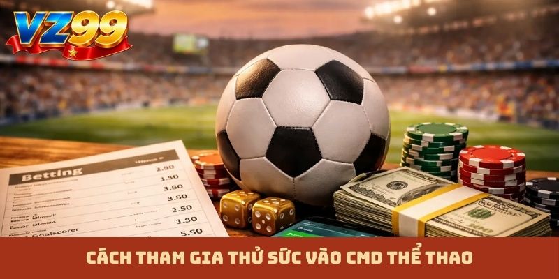 Cách tham gia thử sức vào CMD thể thao