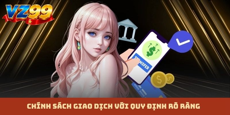 Chính sách giao dịch với quy định rõ ràng