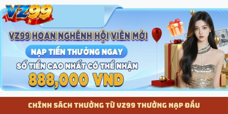 Chính sách thưởng từ VZ99 thưởng nạp đầu