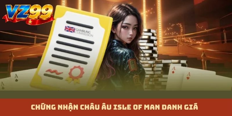 Chứng nhận Châu Âu Isle of Man danh giá