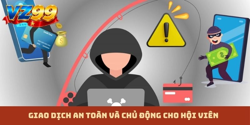 Giao dịch an toàn và chủ động cho hội viên