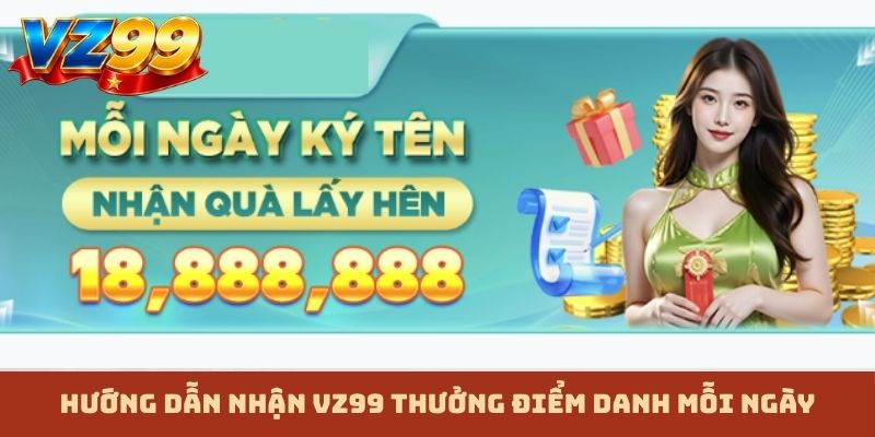 Hướng dẫn nhận VZ99 thưởng điểm danh mỗi ngày