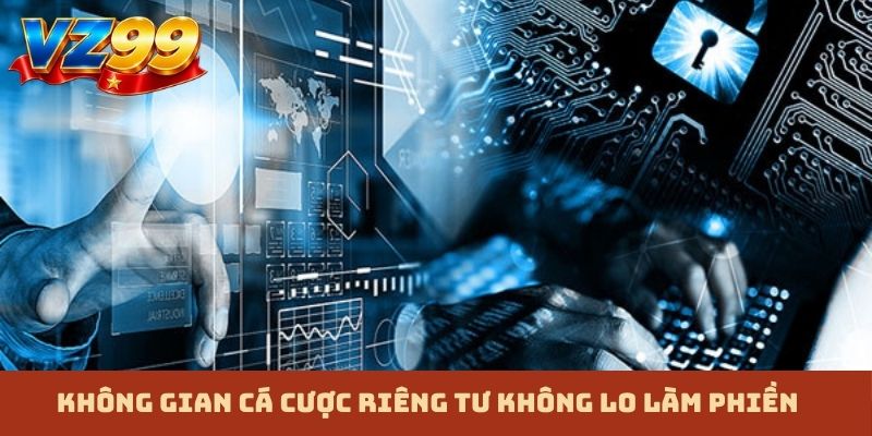 Không gian cá cược riêng tư không lo làm phiền