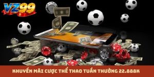 Cược thể thao tuần thưởng 22.888K