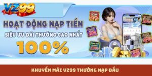 VZ99 thưởng nạp đầu