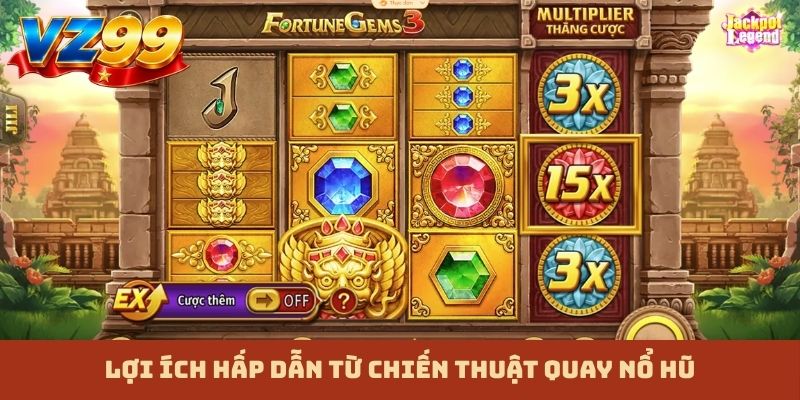 Lợi ích hấp dẫn từ chiến thuật quay nổ hũ