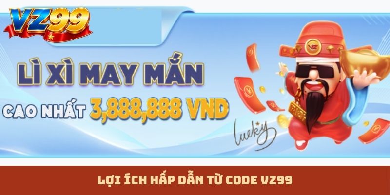 Lợi ích hấp dẫn từ code VZ99