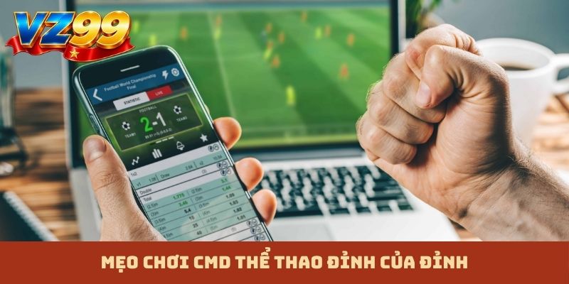 Mẹo chơi CMD thể thao đỉnh của đỉnh