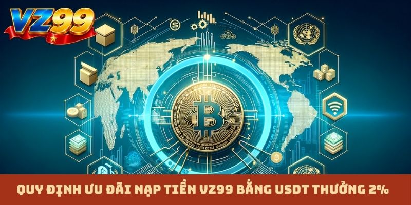 Quy định ưu đãi nạp tiền VZ99 bằng USDT thưởng 2%