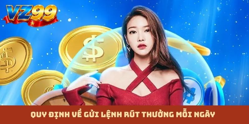 Quy định về gửi lệnh rút thưởng mỗi ngày