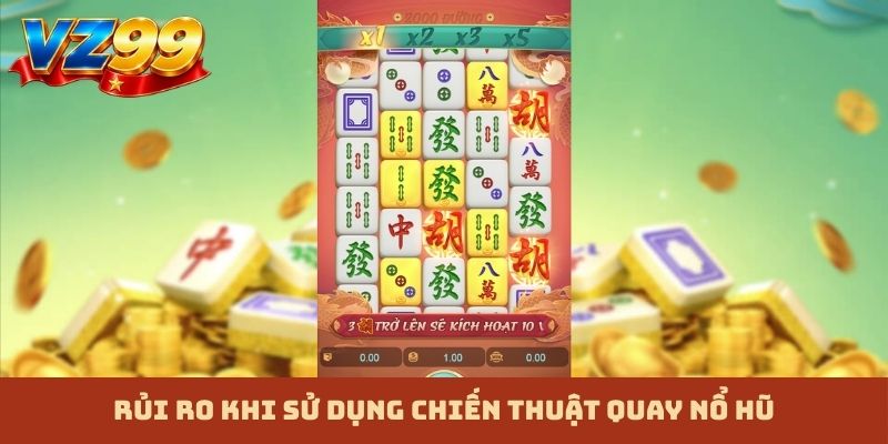 Rủi ro khi sử dụng chiến thuật quay nổ hũ