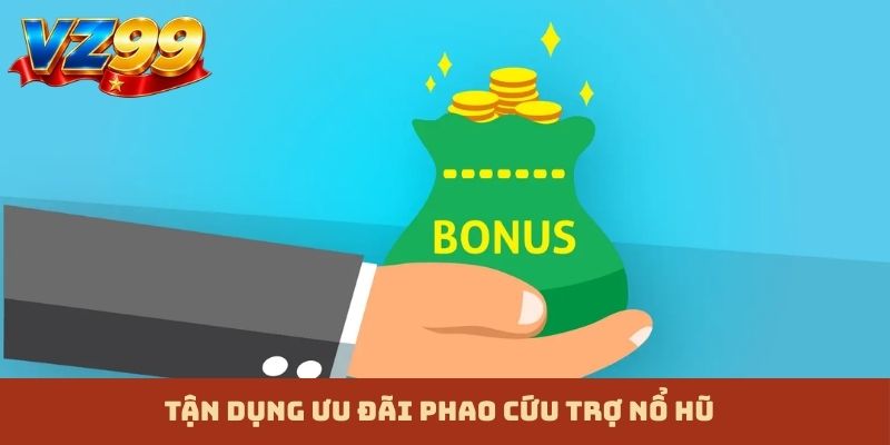 Tận dụng ưu đãi phao cứu trợ nổ hũ