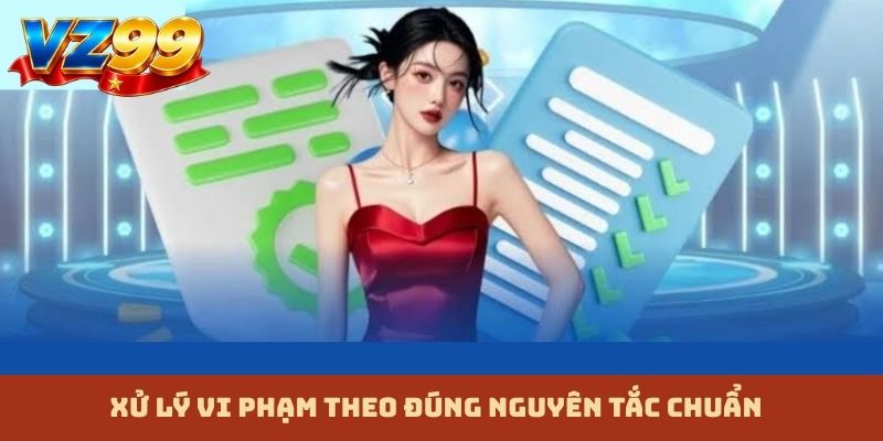 Xử lý vi phạm theo đúng nguyên tắc chuẩn